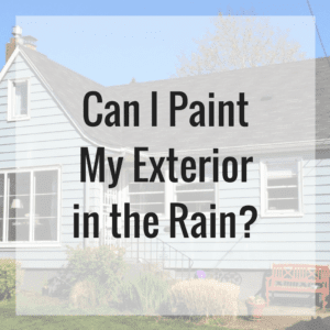 Can I Paint My Exterior in the Rain?
