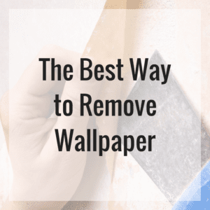 The Best Way to Remove Wallpaper