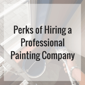 Perks of Hiring a Professional Painting Company