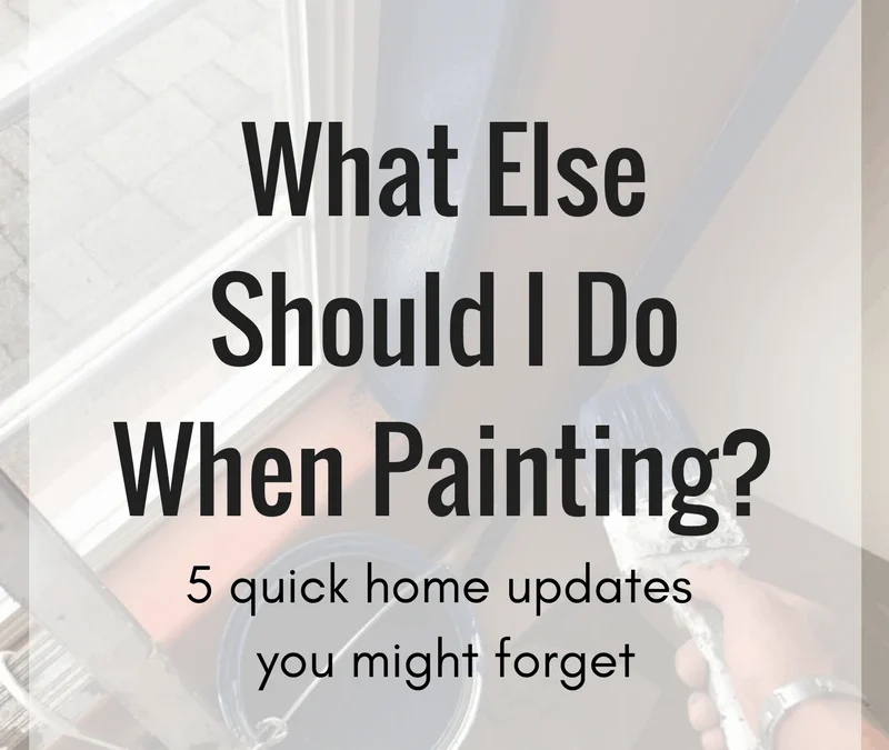 What else should I do when painting? 5 quick home updates you might forget