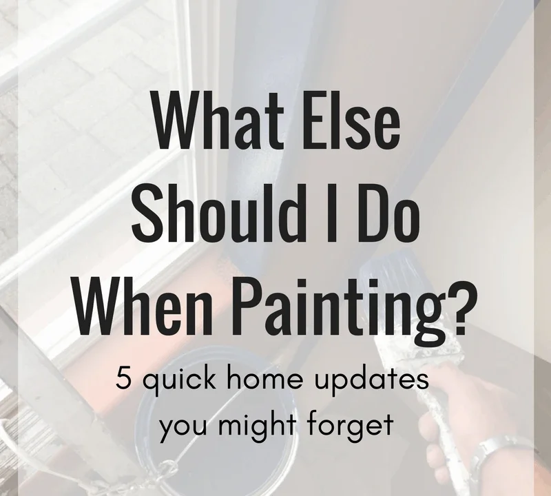What else should I do when painting? 5 quick home updates you might forget